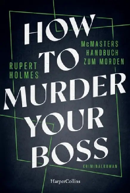 How to murder your Boss: McMasters Handbook for Murder / McMasters Handbuch zum Morden by Rupert Holmes, Karin Dufner