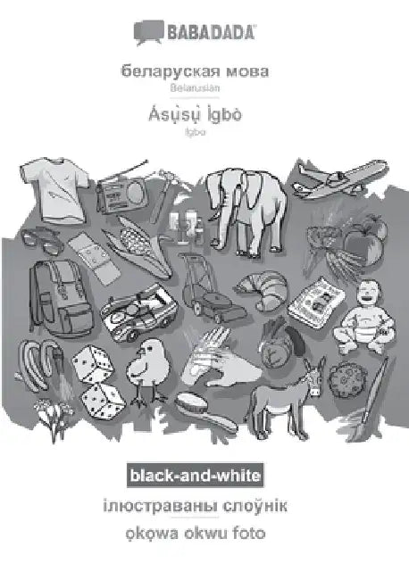 Belarusian (in cyrillic script) - Ásụ̀sụ̀ Ìgbò, visual dictionary, BW: BABADADA Belarusian (in cyrillic script) - Igbo, visual d by Babadada Gmbh