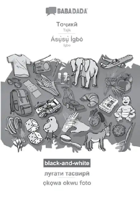 Tajik (in cyrillic script) - Ásụ̀sụ̀ Ìgbò, visual dictionary, BW: BABADADA Tajik (in cyrillic script) - Igbo, visual dictionary, by Babadada Gmbh