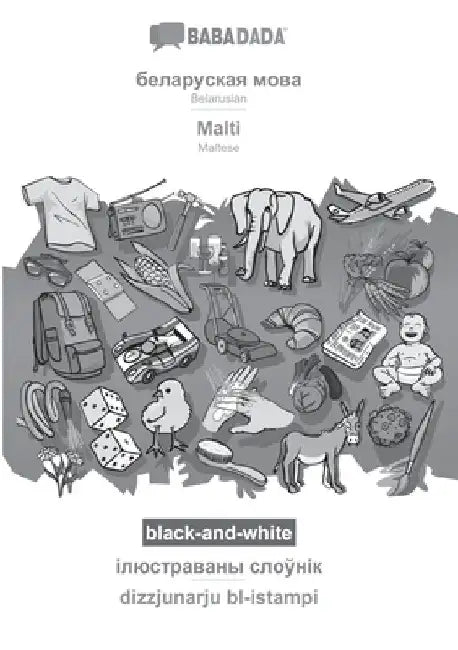 Belarusian (in cyrillic script) - Malti, visual dictionary, BW: BABADADA Belarusian (in cyrillic script) - Maltese, visual dictionary, BW by Babadada Gmbh