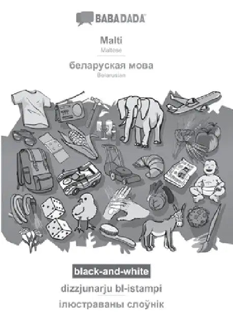 Malti - Belarusian (in cyrillic script), dizzjunarju bl-istampi, BW: BABADADA Maltese - Belarusian (in cyrillic script), visual dictionary, BW by Babadada Gmbh
