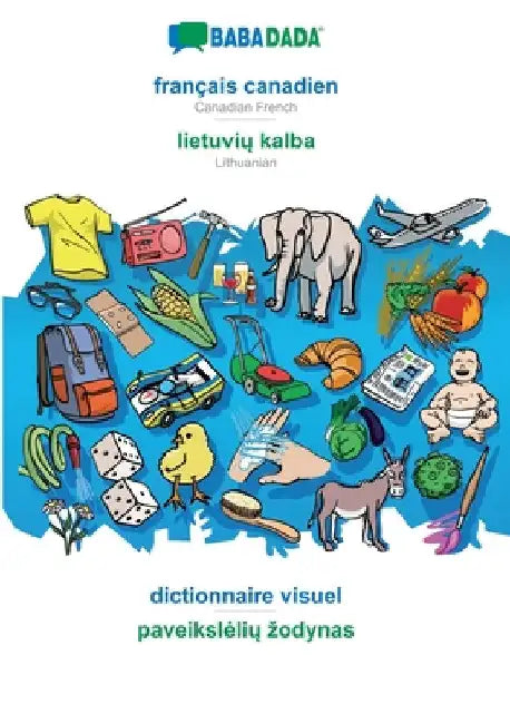 français canadien - lietuvių kalba, dictionnaire visuel: BABADADA Canadian French - Lithuanian, visual dictionary by Babadada Gmbh
