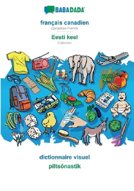 français canadien - Eesti keel, dictionnaire visuel: BABADADA Canadian French - Estonian, visual dictionary by Babadada Gmbh
