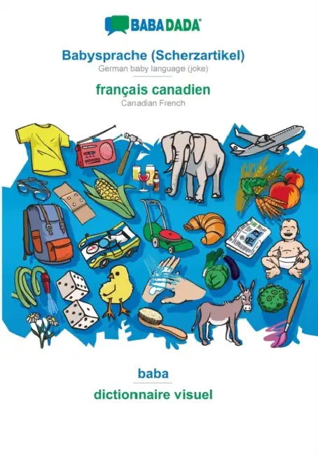 Babysprache (Scherzartikel) - français canadien, baba: BABADADA German baby language (joke) - Canadian French, visual dictionary by Babadada Gmbh