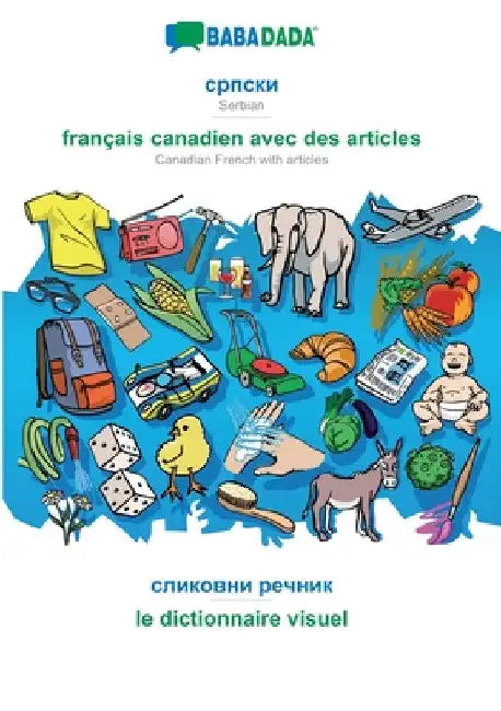Serbian (in cyrillic script) - français canadien avec des articles, visual dictionary: BABADADA Serbian (in cyrillic script) - Canadian French with ar by Babadada Gmbh