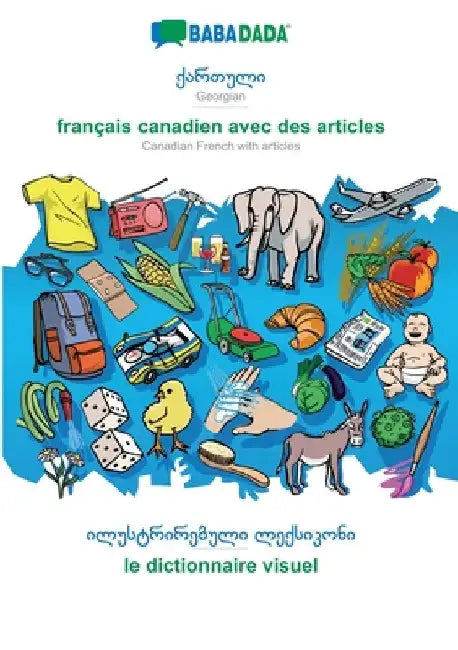 Georgian (in georgian script) - français canadien avec des articles, visual dictionary: BABADADA Georgian (in georgian script) - Canadian French with by Babadada Gmbh