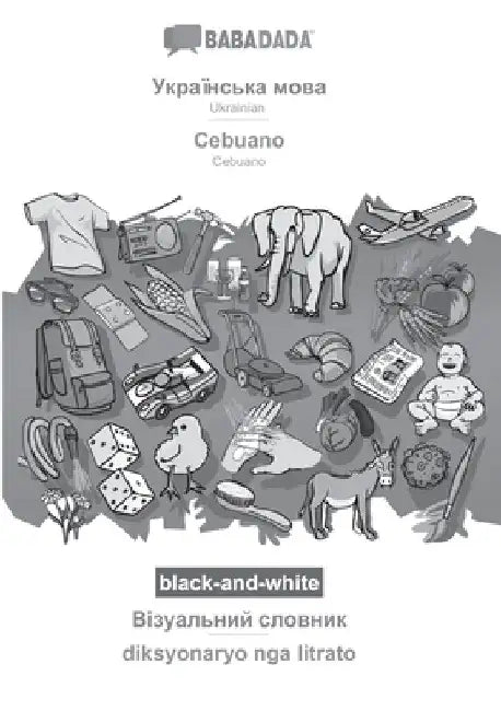 Ukrainian (in cyrillic script) - Cebuano, visual dictionary, BW: BABADADA Ukrainian (in cyrillic script) - Cebuano, visual dictionary, BW by Babadada Gmbh