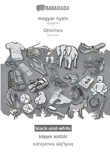 magyar nyelv - Qhichwa, képes szótár, BW: BABADADA Hungarian - Quechua, visual dictionary, BW by Babadada Gmbh