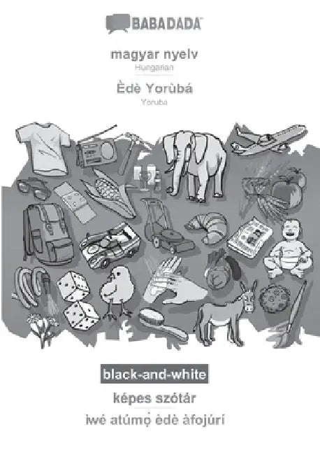 magyar nyelv - Èdè Yorùbá, képes szótár, BW: BABADADA Hungarian - Yoruba, visual dictionary, BW by Babadada Gmbh