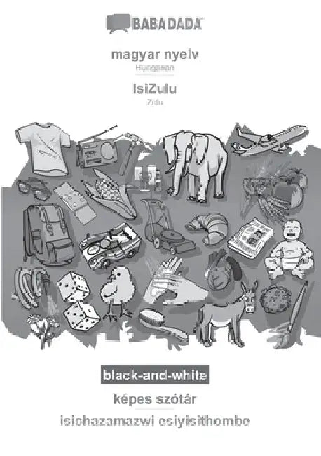 magyar nyelv - IsiZulu, képes szótár, BW: BABADADA Hungarian - Zulu, visual dictionary, BW by Babadada Gmbh