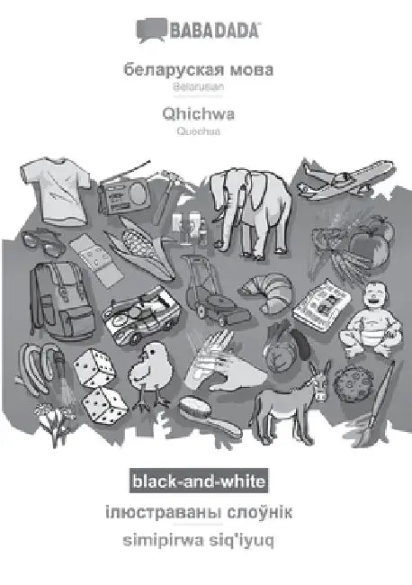 Belarusian (in cyrillic script) - Qhichwa, visual dictionary, BW: BABADADA Belarusian (in cyrillic script) - Quechua, visual dictionary, BW by Babadada Gmbh