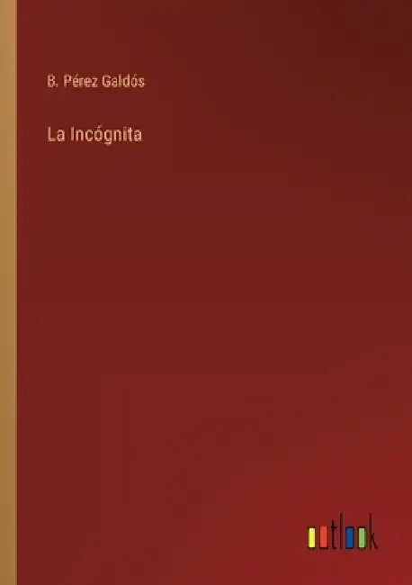 La Incógnita by Pérez Galdós, B.