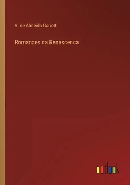 Romances da Renascenca by V. de Almeida Garrett