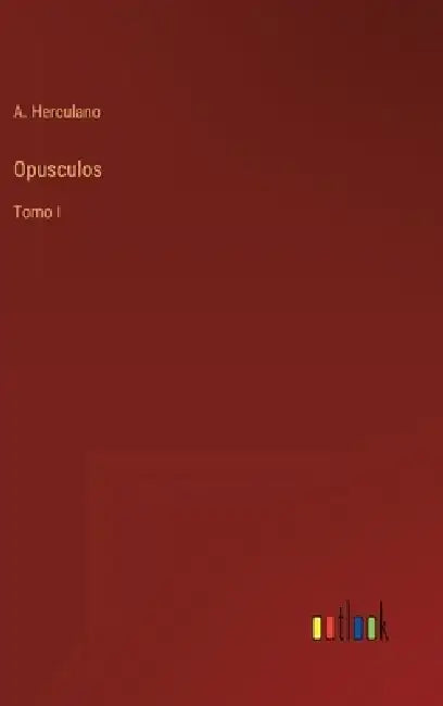 Opusculos: Tomo I by A. Herculano