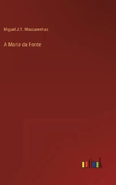 A Maria da Fonte by Mascarenhas, Miguel J. T.
