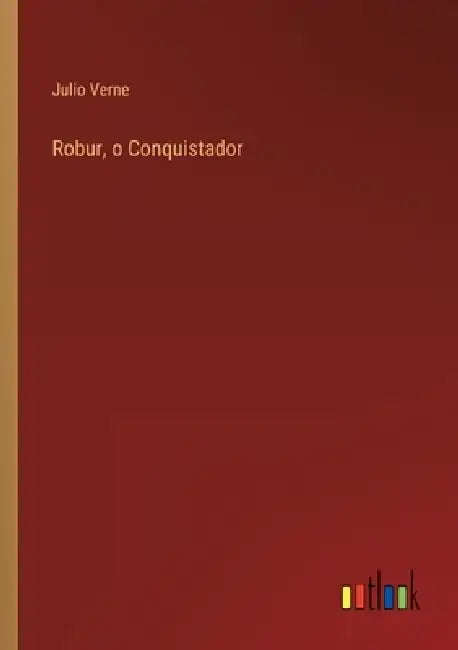 Robur, o Conquistador by Julio Verne