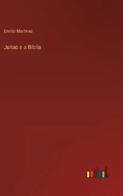 Juliao e a Biblia by Martinez, Emilio