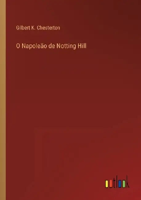 O Napoleão de Notting Hill by Chesterton, Gilbert K.