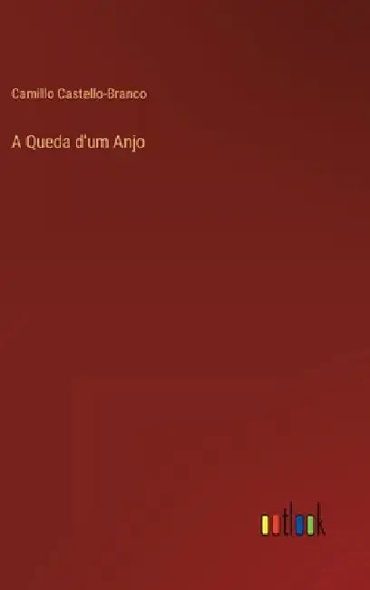 A Queda d'um Anjo by Castello-Branco, Camillo