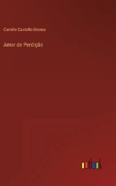 Amor de Perdição by Castello-Branco, Camillo