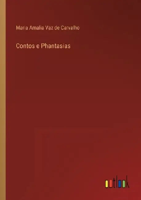 Contos e Phantasias by Carvalho, Maria Amalia Vaz De