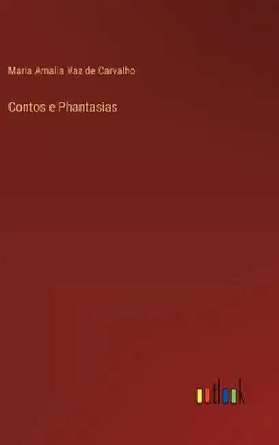 Contos e Phantasias by Carvalho, Maria Amalia Vaz De