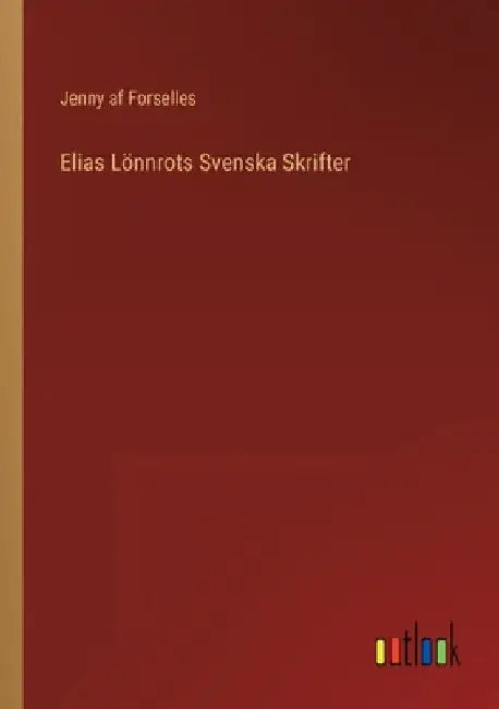 Elias Lönnrots Svenska Skrifter by Forselles, Jenny Af