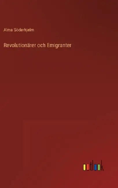 Revolutionärer och Emigranter by Söderhjelm, Alma