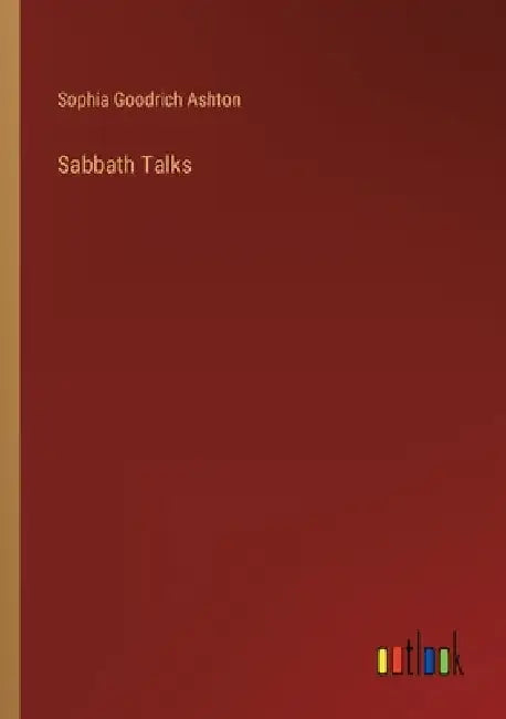 Sabbath Talks by Sophia Goodrich Ashton