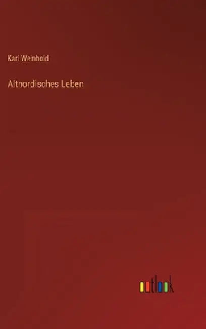 Altnordisches Leben by Weinhold, Karl