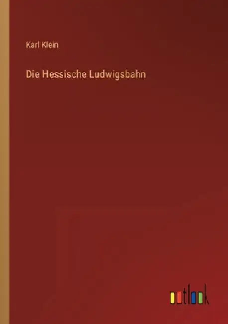 Die Hessische Ludwigsbahn by Klein, Karl