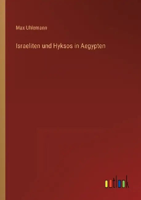 Israeliten und Hyksos in Aegypten by Uhlemann, Max