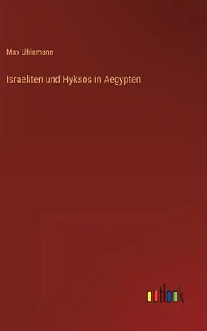 Israeliten und Hyksos in Aegypten by Uhlemann, Max