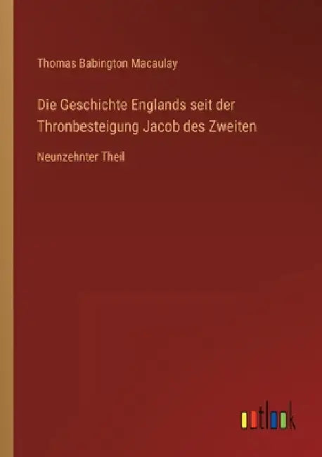 Die Geschichte Englands seit der Thronbesteigung Jacob des Zweiten: Neunzehnter Theil by Macaulay, Thomas Babington