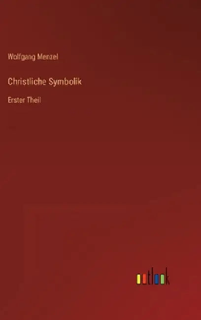 Christliche Symbolik: Erster Theil by Menzel, Wolfgang