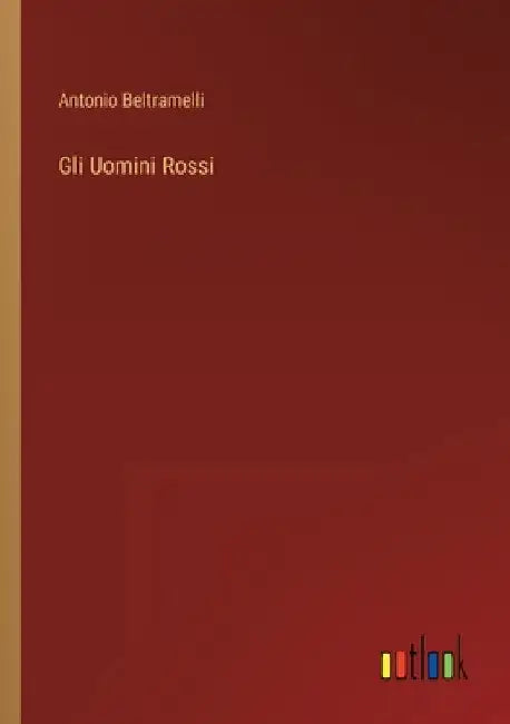 Gli Uomini Rossi by Beltramelli, Antonio