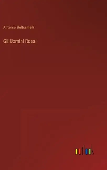 Gli Uomini Rossi by Beltramelli, Antonio