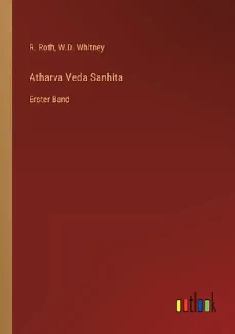 Atharva Veda Sanhita: Erster Band by Roth, R.