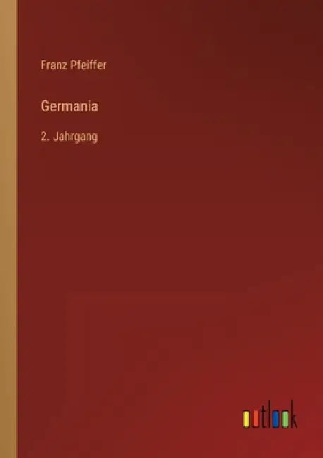 Germania: 2. Jahrgang by Pfeiffer, Franz