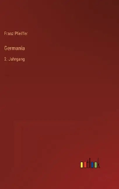 Germania: 2. Jahrgang by Pfeiffer, Franz