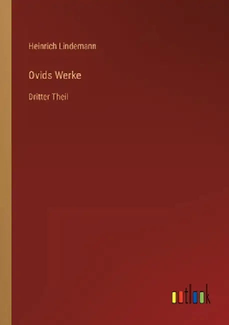 Ovids Werke: Dritter Theil by Lindemann, Heinrich