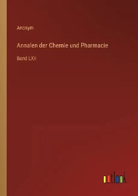 Annalen der Chemie und Pharmacie: Band LXII by Anonym