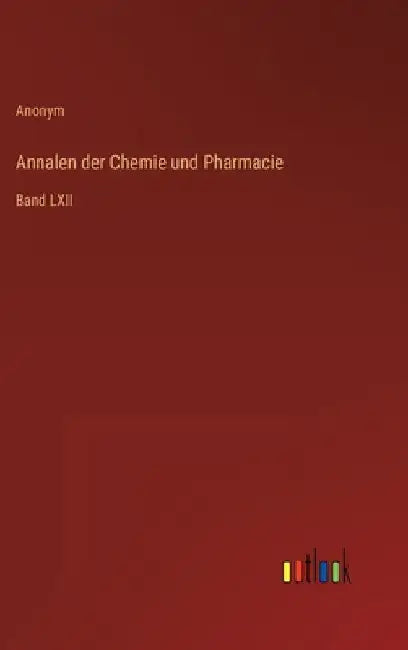 Annalen der Chemie und Pharmacie: Band LXII by Anonym