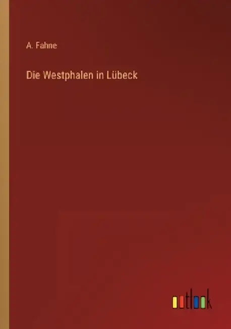 Die Westphalen in Lübeck by A. Fahne