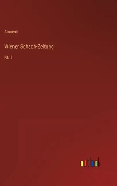 Wiener Schach-Zeitung: Nr. 1 by Anonym