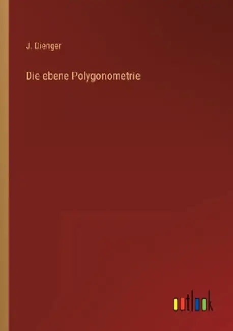 Die ebene Polygonometrie by Dienger, J.