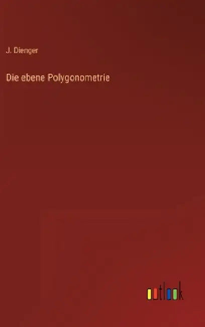 Die ebene Polygonometrie by Dienger, J.