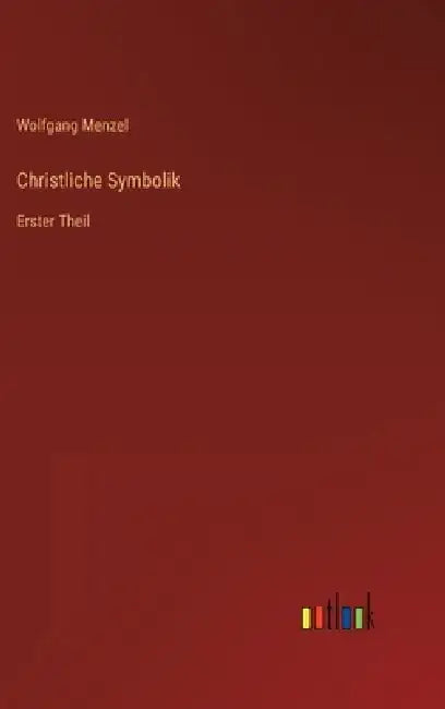Christliche Symbolik: Erster Theil by Wolfgang Menzel
