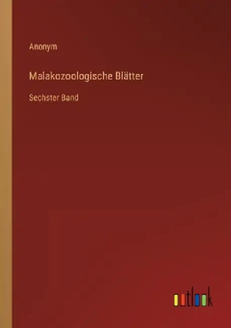 Malakozoologische Blätter: Sechster Band by Anonym