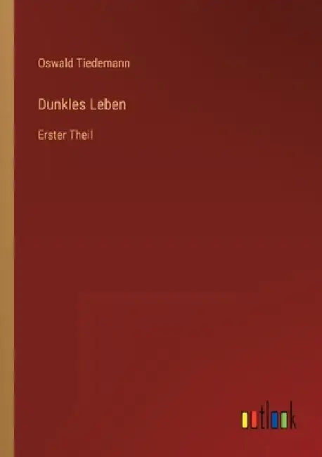 Dunkles Leben: Erster Theil by Oswald Tiedemann